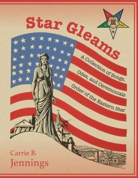 Cover for Carrie B. Jennings · Star Gleams: a Collection of Songs, Odes, and Ceremonials (Paperback Book) (2014)
