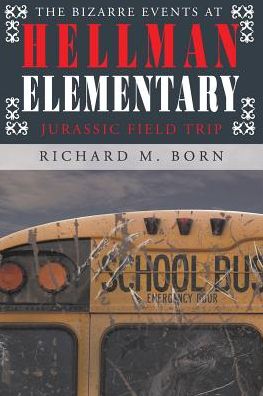 Cover for Richard M Born · The Bizarre Events at Hellman Elementary: Jurassic Field Trip (Paperback Book) (2018)