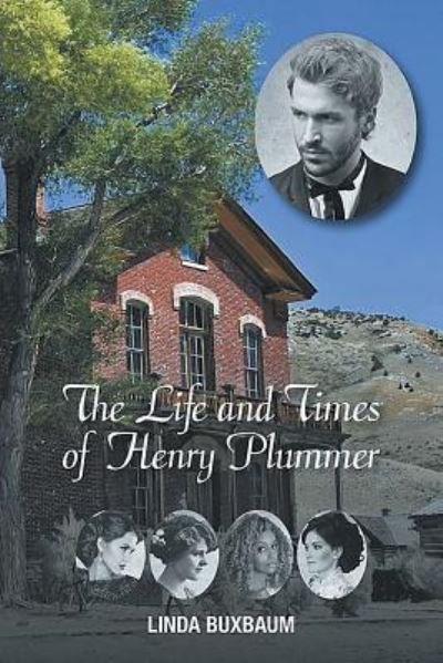 Cover for Linda Buxbaum · Life and Times of Henry Plummer (Buch) (2018)