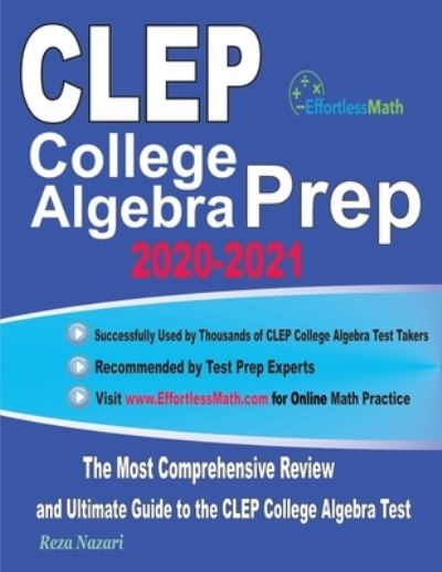 CLEP College Algebra Prep 2020-2021 - Reza Nazari - Books - Effortless Math Education - 9781646129287 - July 7, 2020