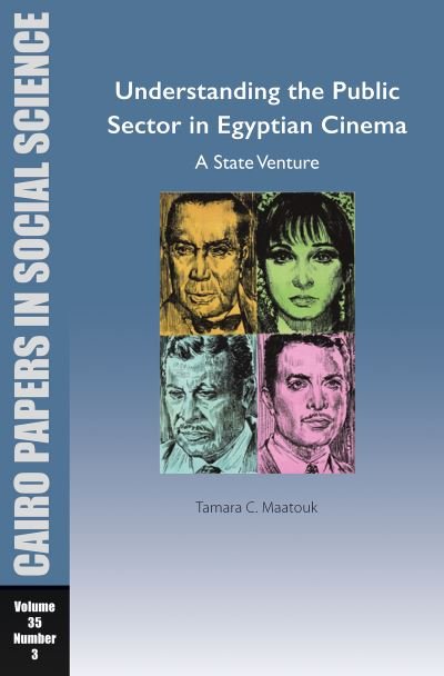 Cover for Tamara Chahine Maatouk · Understanding the Public Sector in Egyptian Cinema: A State Venture: Cairo Papers in Social Science Vol. 35, No. 3 - Cairo Papers in Social Science (Pocketbok) (2024)