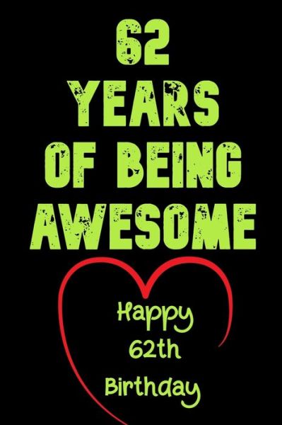 Cover for Birthday Gifts Notebook · 62 Years Of Being Awesome Happy 62th Birthday (Taschenbuch) (2020)