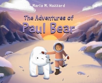 Cover for Hazzard Maria M. Hazzard · The Adventures of Paul Bear (Hardcover Book) (2022)