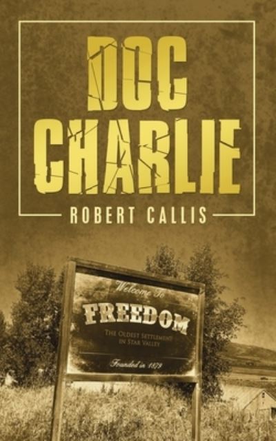 Doc Charlie - Robert Callis - Books - iUniverse, Incorporated - 9781663227287 - August 25, 2021