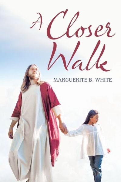 A Closer Walk - Marguerite B White - Livres - Xlibris US - 9781664121287 - 31 juillet 2020