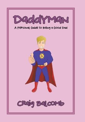 Cover for Craig Balcomb · Daddyman: A Personal Guide to Being a Good Dad (Hardcover Book) (2020)