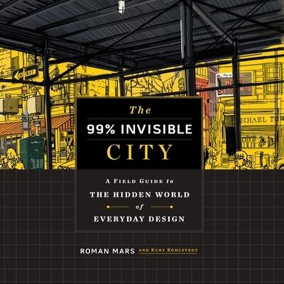 Cover for Roman Mars · The 99% Invisible City A Field Guide to the Hidden World of Everyday Design (CD) (2020)