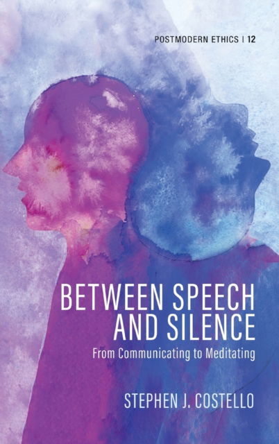 Cover for Costello Stephen J. Costello · Between Speech and Silence - Postmodern Ethics (Hardcover Book) (2022)