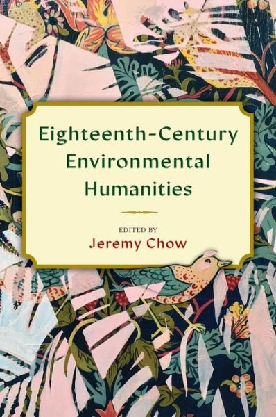 Cover for Jeremy Chow · Eighteenth-Century Environmental Humanities - Transits: Literature, Thought &amp; Culture, 1650-1850 (Pocketbok) (2022)
