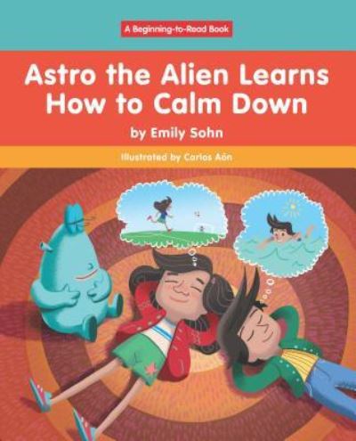 Cover for Emily Sohn · Astro the Alien Learns How to Calm Down (Hardcover Book) (2019)