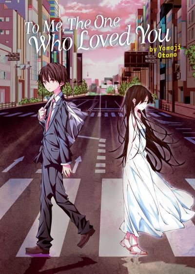 Cover for Yomoji Otono · To Me, The One Who Loved You (Light Novel) - To Every You I've Loved Before/To Me, The One Who Loved You (Paperback Bog) (2023)