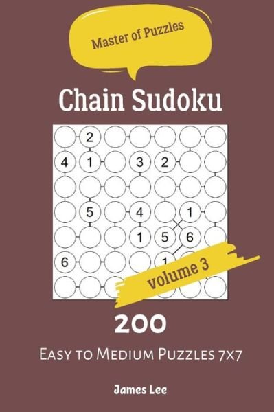 Cover for James Lee · Master of Puzzles - Chain Sudoku 200 Easy to Medium Puzzles 7x7 vol.3 (Taschenbuch) (2019)