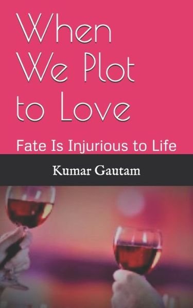 Cover for Kumar Gautam · When We Plot to Love (Paperback Book) (2019)