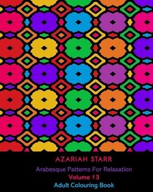 Azariah Starr · Arabesque Patterns For Relaxation Volume 13 (Taschenbuch) (2024)