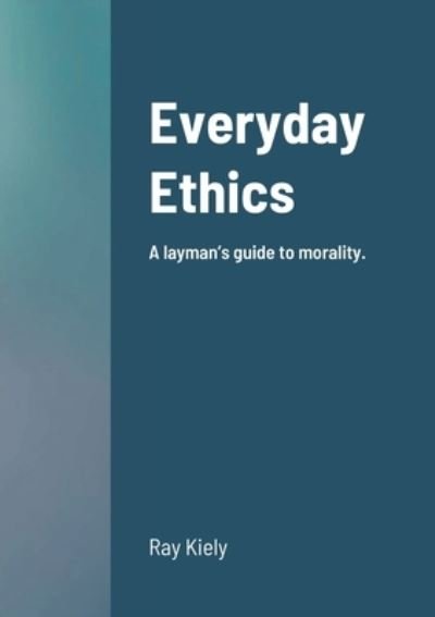 Cover for Ray Kiely · Everyday Ethics (Paperback Book) (2020)