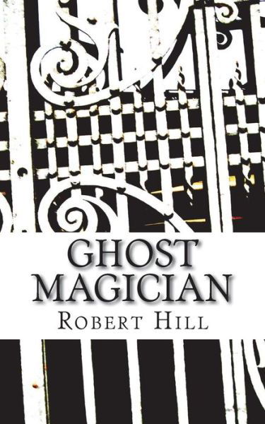 Cover for Robert Hill · Ghost Magician (Taschenbuch) (2018)