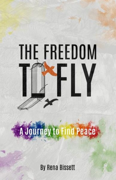 Cover for Rena Bissett · The Freedom to Fly A Journey to Find Peace (Paperback Book) (2018)