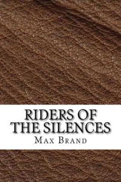 Riders of the Silences - Max Brand - Books - Createspace Independent Publishing Platf - 9781729590287 - October 28, 2018