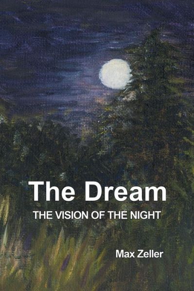 The Dream: the Vision of the Night - Max Zeller - Książki - Fisher King Press - 9781771690287 - 1 maja 2015