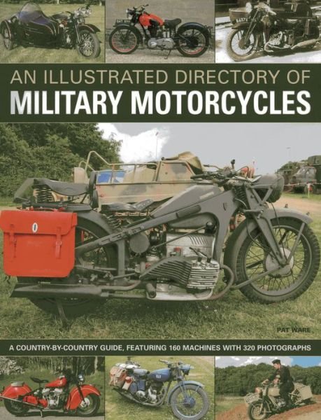 Illustrated Directory of Military Motorcycles - Pat Ware - Kirjat - Anness Publishing - 9781780191287 - tiistai 30. lokakuuta 2012
