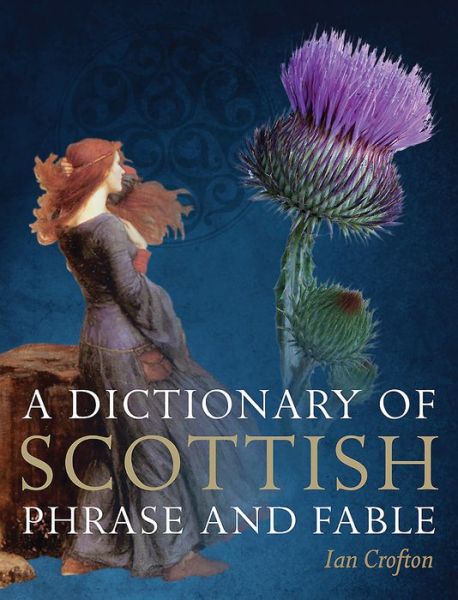 Cover for Ian Crofton · A Dictionary of Scottish Phrase and Fable (Paperback Book) (2016)