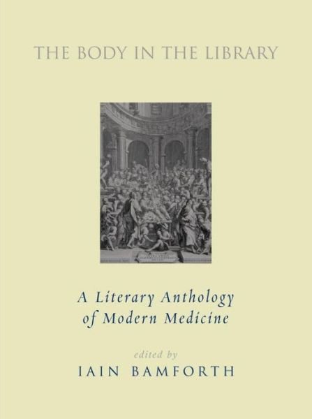Cover for Iain Bamforth · The Body in the Library: a Literary Anthology of Modern Medicine (Taschenbuch) (2015)