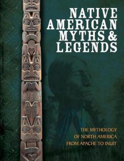 Native American Myths and Legends: The Mythology of North America from Apache to Inuit - Chris McNab - Bücher - Amber Books Ltd - 9781782746287 - 14. Juni 2018