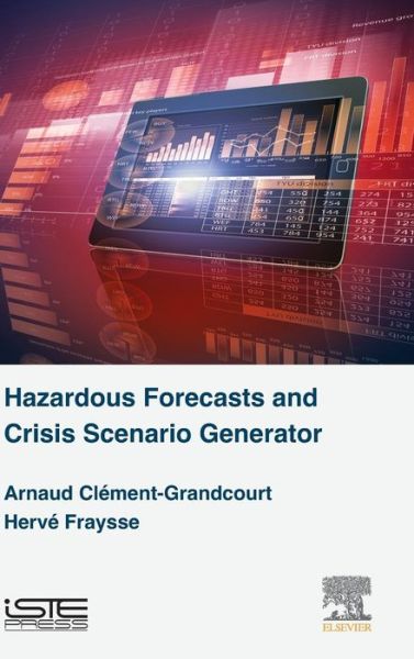 Cover for Clement-Grandcourt, Arnaud (Director and Manager of Diamant Bleu LFP Growth and Resilience, Paris, France) · Hazardous Forecasts and Crisis Scenario Generator (Hardcover Book) (2015)