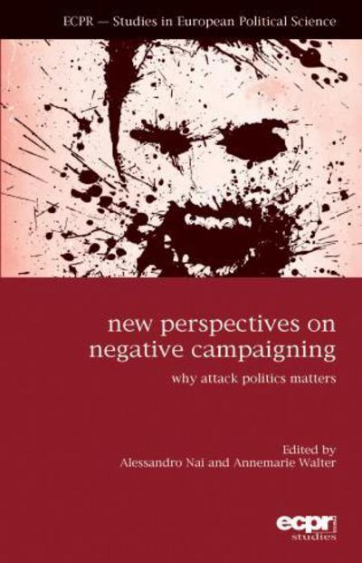 New Perspectives on Negative Campaigning: Why Attack Politics Matters - Alessandro Nai - Books - ECPR Press - 9781785521287 - October 1, 2015