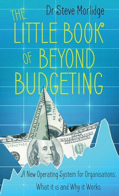 Cover for Dr Steve Morlidge · The Little Book of Beyond Budgeting: A New Operating System for Organisations: What it is and Why it Works (Paperback Book) (2017)