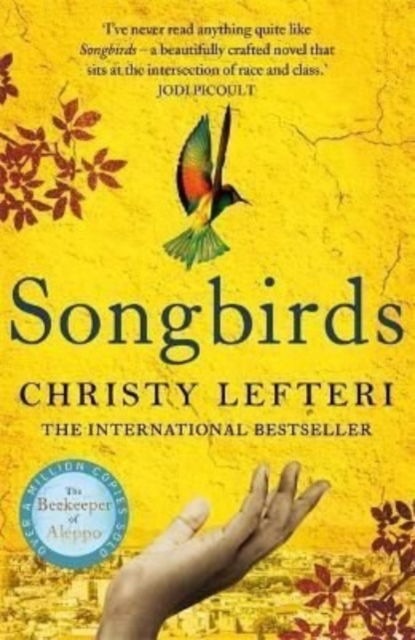 Cover for Christy Lefteri · Songbirds: The triumphant follow-up to the million copy bestseller, The Beekeeper of Aleppo (Paperback Book) (2022)