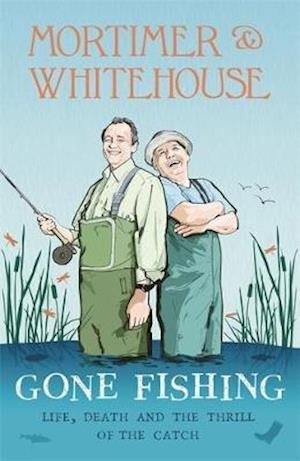 Cover for Bob Mortimer · Mortimer &amp; Whitehouse: Gone Fishing: Life, Death and the Thrill of the Catch - The Sunday Times Bestseller inspired by the hit BBC TV series (Hardcover bog) (2019)