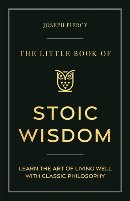 Cover for Joseph Piercy · The Little Book of Stoic Wisdom: Learn the Art of Living Well with Classical Philosophy (Hardcover Book) (2025)