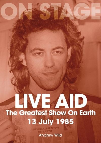 Cover for Andrew Wild · Live Aid - The Greatest Show On Earth: July 13 1985 - Remembering (Paperback Bog) (2024)