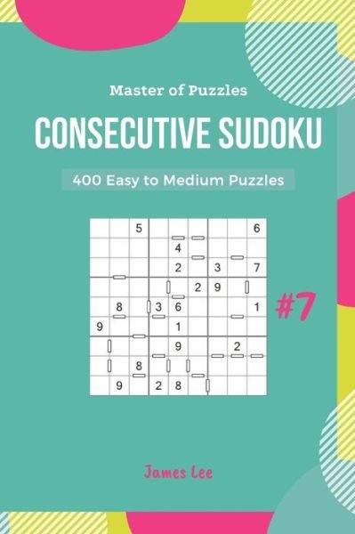 Master of Puzzles - 400 Consecutive Sudoku Easy to Medium Puzzles Vol.7 - James Lee - Bøker - Independently Published - 9781790749287 - 4. desember 2018
