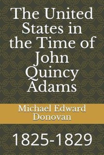 Cover for Michael Edward Donovan · The United States in the Time of John Quincy Adams (Paperback Bog) (2018)