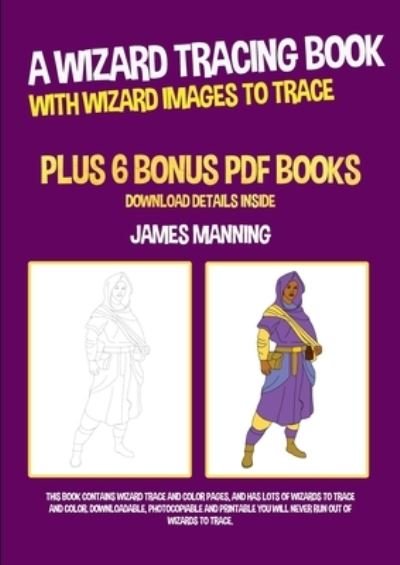 Cover for Manning · A Wizard Tracing Book (With Wizard Images to Trace): This book contains wizard trace and color pages, and has lots of wizards to trace and color. Downloadable, photocopiable and printable (Paperback Book) (2020)