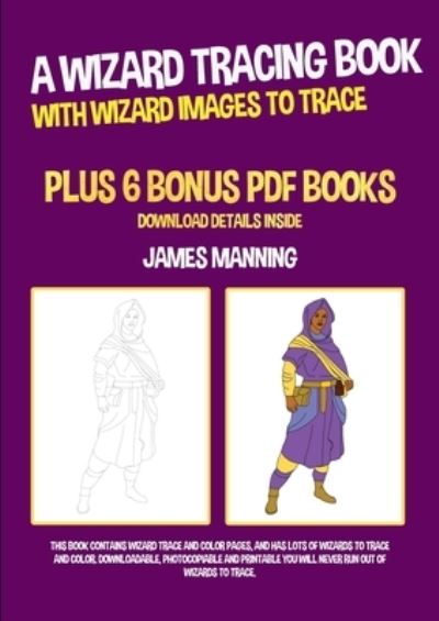 Cover for Manning · A Wizard Tracing Book (With Wizard Images to Trace): This book contains wizard trace and color pages, and has lots of wizards to trace and color. Downloadable, photocopiable and printable (Taschenbuch) (2020)