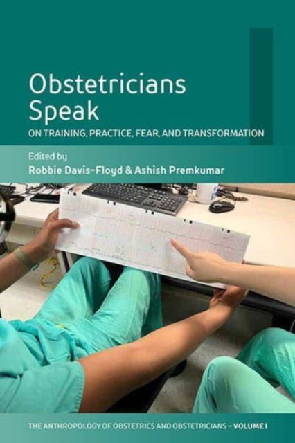Cover for Obstetricians Speak: On Training, Practice, Fear, and Transformation - The Anthropology of Obstetrics and Obstetricians: The Practice, Maintenance, and Reproduction of a Biomedical Profession (Hardcover Book) (2023)