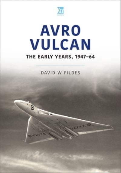 Cover for David Fildes · Avro Vulcan: The Early Years 1947-64 - Historic Military Aircraft Series (Paperback Book) (2022)