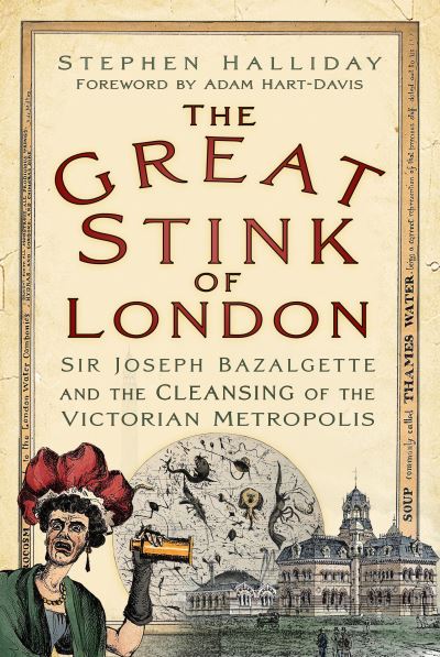 Cover for Stephen Halliday · The Great Stink of London: Sir Joseph Bazalgette and the Cleansing of the Victorian Metropolis (Paperback Book) [New edition] (2023)