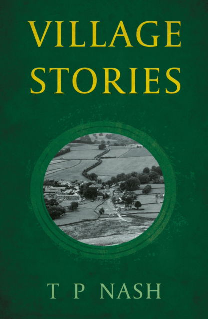Village Stories - T.P Nash - Books - Troubador Publishing - 9781805142287 - January 28, 2024