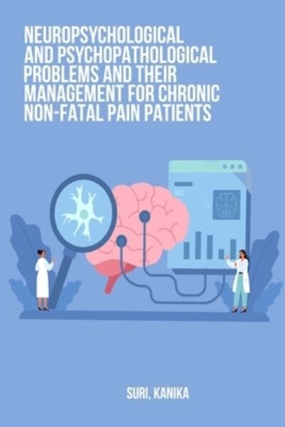 Cover for Suri Kanika · Neuropsychological and Psychopathological Problems and Their Management for Chronic Non-Fatal Pain Patients (Book) (2022)