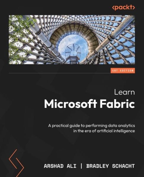 Cover for Arshad Ali · Learn Microsoft Fabric: A practical guide to performing data analytics in the era of artificial intelligence (Paperback Book) (2024)