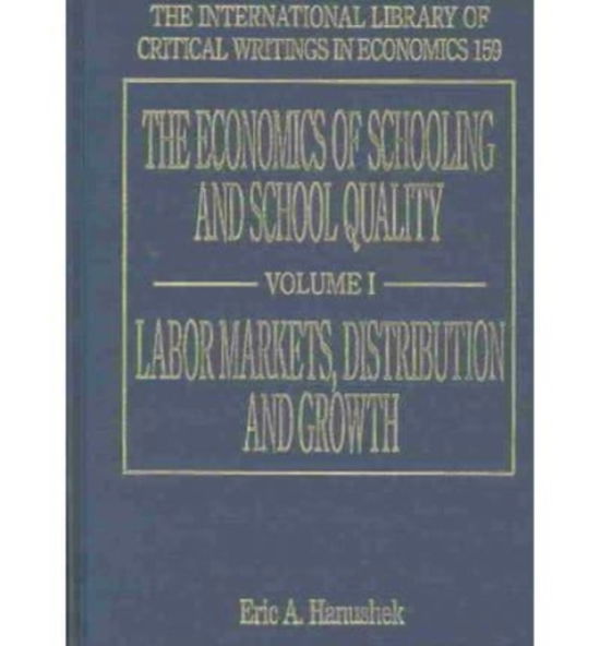 Cover for Eric A. Hanushek · The Economics of Schooling and School Quality - The International Library of Critical Writings in Economics series (Hardcover Book) (2003)