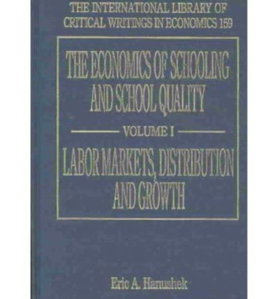 Cover for Eric A. Hanushek · The Economics of Schooling and School Quality - The International Library of Critical Writings in Economics series (Inbunden Bok) (2003)