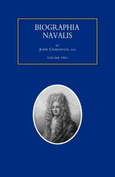 Cover for John Charnock · BIOGRAPHIA NAVALIS; or Impartial Memoirs of the Lives and Characters of Officers of the Navy of Great Britain. from the Year 1660 to 1797 Volume 2 (Book) (2007)