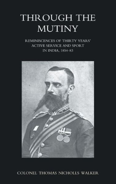 Cover for Bengal Staff Cor Thomas Nicholas Walker · Through the Mutiny Reminiscences of 30 Years Active Service and Sport in India 1854-1883 (Paperback Book) (2015)