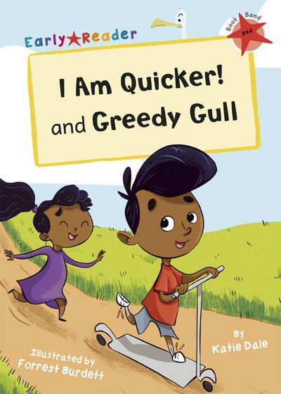 Cover for Katie Dale · I Am Quicker and Greedy Gull: (Red Early Reader) (Paperback Book) (2019)