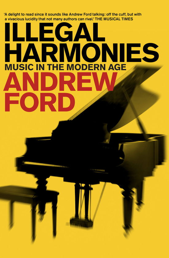 Cover for Andrew Ford · Illegal Harmonies: Music in the Modern Age (Paperback Book) [Third edition] (2011)